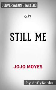Title: Still Me: A Novel by Pauline Sara-Jo Moyes Conversation Starters, Author: dailyBooks