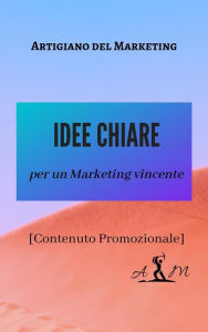 Title: Idee Chiare (Promo): per un Marketing vincente!, Author: Artigiano del Marketing