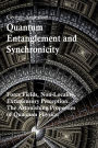 Quantum Entanglement and Synchronicity. Force Fields, Non-Locality, Extrasensory Perception. The Astonishing Properties of Quantum Physics.