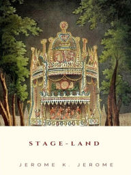 Title: Stage-Land, Author: Jerome K. Jerome