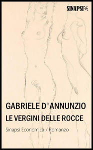 Title: Le vergini delle rocce, Author: Gabriele D'Annunzio