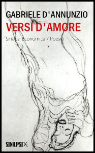 Title: Versi d'amore: Canto novo, Intermezzo di rime, Isaotta Guttadauro, Elegie romane, Poema paradisiaco, Author: Gabriele D'Annunzio