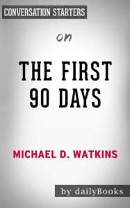 Title: The First 90 Days: Proven Strategies for Getting Up to Speed Faster and Smarter, Updated and Expanded??????? by Michael Watkins Conversation Starters, Author: dailyBooks