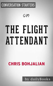 Title: The Flight Attendant: A Novel by Chris Bohjalian Conversation Starters, Author: dailyBooks