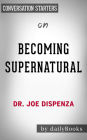 Becoming Supernatural: How Common People Are Doing the Uncommon??????? by Dr. Joe Dispenza Conversation Starters