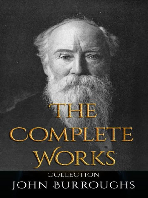 John Burroughs: The Complete Works by John Burroughs | eBook | Barnes ...