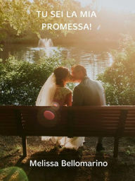 Title: Tu sei la mia promessa!, Author: Melissa Bellomarino