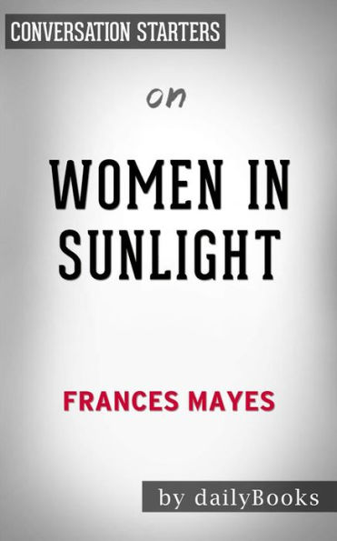 Women in Sunlight: A Novel by Frances Mayes Conversation Starters