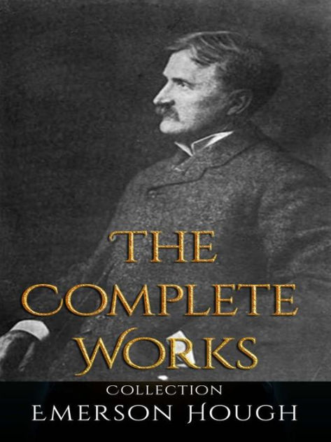 Emerson Hough: The Complete Works by Emerson Hough | eBook | Barnes ...