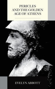 Title: Pericles and the Golden Age of Athens, Author: Evelyn Abbott