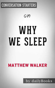 Title: Why We Sleep: Unlocking the Power of Sleep and Dreams??????? by Matthew Walker Conversation Starters, Author: dailyBooks