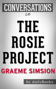 Title: The Rosie Project: A Novel by Graeme Simsion Conversation Starters, Author: dailyBooks