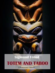 Title: Totem and Taboo: Resemblances Between the Mental Lives of Savages and Neurotics, Author: Sigmund Freud