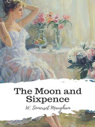 Title: The Moon and Sixpence, Author: W. Somerset Maugham