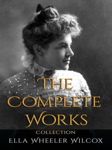 Ella Wheeler Wilcox: The Complete Works by Ella Wheeler Wilcox | eBook ...