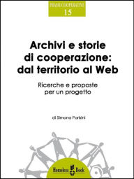 Title: Archivi e storie di cooperazione dal territorio al Web: Ricerche e proposte per un progetto, Author: Simona Parisini