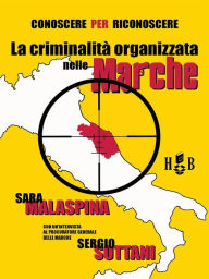 Title: Conoscere per riconoscere: La criminalità organizzata nelle Marche, Author: Sara Malaspina