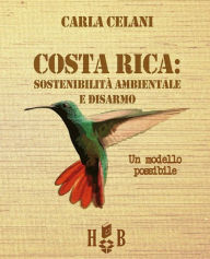Title: Costa Rica: sostenibilità ambientale e disarmo: Un modello possibile, Author: Carla Celani
