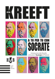 Title: A tu per tu con Socrate: Introduzione alla filosofia attraverso l'Apologia di Platone, Author: Peter Kreeft