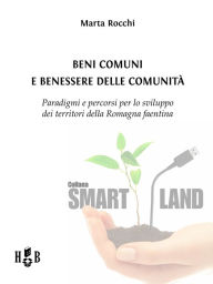 Title: Beni comuni e benessere delle Comunità: Paradigmi e percorsi per lo sviluppo dei territori della Romagna faentina, Author: Marta Rocchi