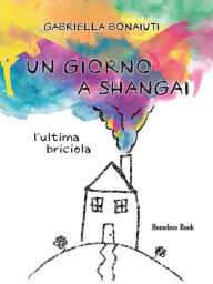 Title: Un giorno a Shangai: L'ultima briciola, Author: Gabriella Bonaiuti