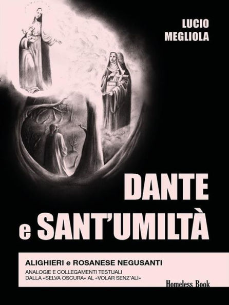 Dante e Sant'Umiltà: Alighieri e Rosanese Negusanti: analogie e collegamenti testuali, dalla «selva oscura» al «volar senz'ali»