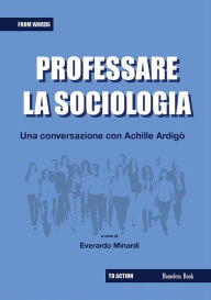 Title: Professare la sociologia: una conversazione con Achille Ardigò, Author: Everardo Minardi
