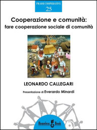 Title: Cooperazione e comunità: Fare cooperazione sociale di comunità, Author: Leonardo Callegari