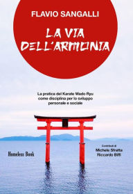 Title: La via dell'armonia: La pratica del Karate Wado Ryu come disciplina per lo sviluppo personale e sociale, Author: Flavio Sangalli