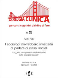 Title: I sociologi dovrebbero smetterla di parlare di classi sociali: Leggere, comprendere e intervenire sulle disparità sociali?, Author: Nick Fox