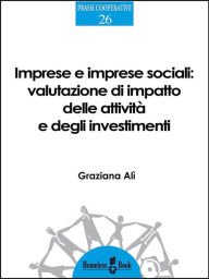 Title: Imprese e imprese sociali: Valutazione di impatto delle attività e degli investimenti, Author: Graziana Alì