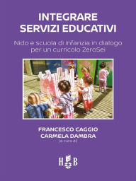 Title: Integrare servizi educativi: Nido e scuola di infanzia in dialogo per un curricolo ZeroSei, Author: Francesco Caggio