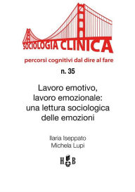 Title: Lavoro emotivo, lavoro emozionale: Una lettura sociologica delle emozioni, Author: Ilaria Iseppato