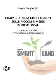 Title: L'impatto della Crisi Covid-19 sulle piccole e medie imprese locali: Analisi del territorio e focus sul settore della ristorazione, Author: Angela Sangiorgio