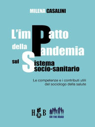 Title: L'impatto della pandemia sul sistema socio-sanitario: Le competenze e i contributi utili del sociologo della salute, Author: Milena Casalini