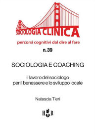 Title: Sociologia e coaching: Il lavoro del sociologo per il benessere e lo sviluppo locale, Author: Natascia Tieri