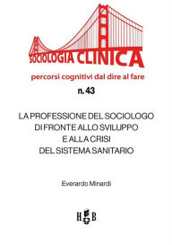 Title: La professione del sociologo di fronte allo sviluppo e alla crisi del Sistema Sanitario, Author: Everardo Minardi