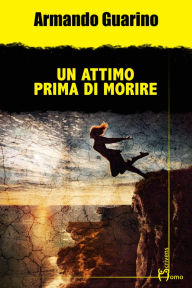 Title: Un attimo prima di morire, Author: Armando Guarino