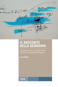 Title: Il racconto della Germania: Cronache di letteratura tedesca contemporanea, Author: Luigi Reitani