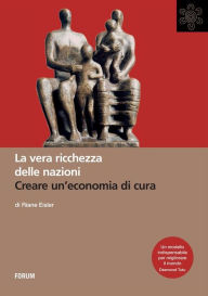 Title: La vera ricchezza delle nazioni: Creare un'economia di cura, Author: Riane Eisler