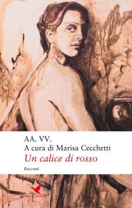 Title: Un calice di rosso, Author: A cura di Marisa Cecchetti