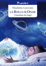 Title: La Bolla di Onar. I Guardiani dei Sogni, Author: Elisabetta Carovani