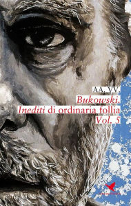 Title: Bukowski. Inediti di ordinaria follia - Vol. 5, Author: AA. VV.