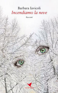 Title: Incendiamo la neve, Author: Barbara Iavicoli