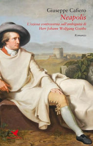 Title: Neapolis: L'oziosa controversia sull'ambiguità di Johann Wolfgang Goethe, Author: Giuseppe Cafiero