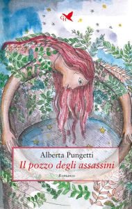 Title: Il pozzo degli assassini, Author: Alberta Pungetti