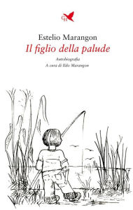 Title: Il figlio della palude, Author: Estelio Marangon