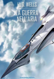 Title: La guerra nell'aria, Author: H. G. Wells