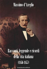 Title: Racconti, leggende e ricordi della vita italiana (1856-1857), Author: Massimo D'Azeglio