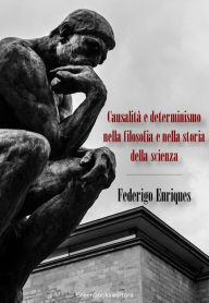 Title: Causalità e determinismo nella filosofia e nella storia della scienza, Author: Federigo Enriques
